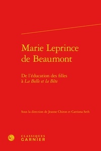  Classiques Garnier - Marie Leprince de Beaumont - De l'éducation des filles à La Belle et la Bête.