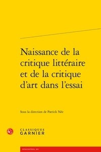  Classiques Garnier - Naissance de la critique littéraire et de la critique d'art dans l'essai.