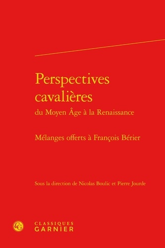 Perspectives cavalières du Moyen Age à la Renaissance- mélanges offerts Francois Berier. Mélanges offerts Francois Bérier