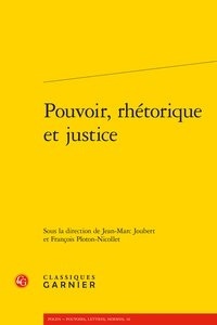 Forum ebooks téléchargement gratuit Pouvoir, rhétorique et justice (French Edition)  9782406088530 par Classiques Garnier