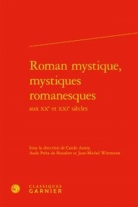  Classiques Garnier - Roman mystique, mystiques romanesques aux XXe et XXIe siècles.