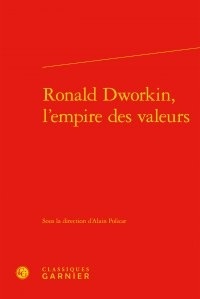  Classiques Garnier - Ronald Dworkin, l'empire des valeurs.