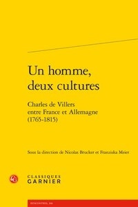  Classiques Garnier - Un homme, deux cultures - Charles de Villers entre France et Allemagne (1765-1815).