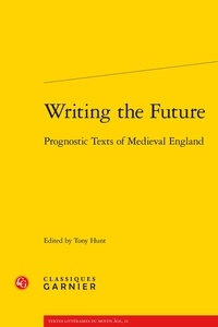  Classiques Garnier - Writing the future - Prognostic Texts of medieval England.