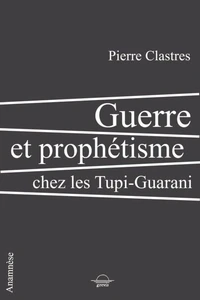 Guerre et prophétisme chez les Tupi-Guarani