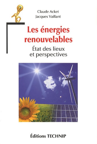 Claude Acket et Jacques Vaillant - Les énergies renouvelables - Etat des lieux et perspectives.