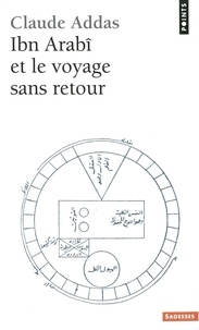 Claude Addas - Ibn'Arabi et le Voyage sans retour.