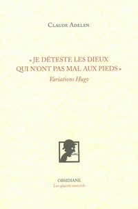 Claude Adelen - "Je déteste les dieux qui n'ont pas mal aux pieds" - Variations Hugo.