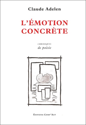 Claude Adelen - L'émotion concrète - Chroniques de poésie.