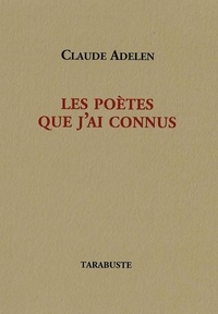 Claude Adelen - LES POETES QUE J'AI CONNUS - Claude Adelen.