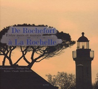 Claude Ader-Martin - De Rochefort à La Rochelle - Entre mers et marais.