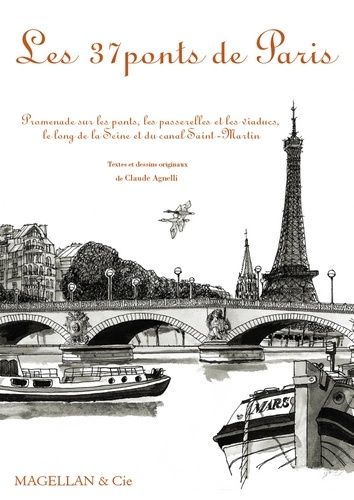 Les 37 ponts de Paris. Promenade sur les ponts, les passerelles et les viaducs, le long de la Seine et du canal Saint-Martin