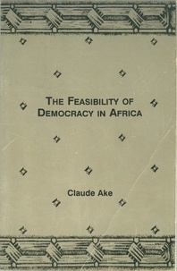 Claude Ake - The feasibility of democracy in Africa.