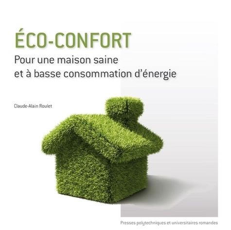 Claude-Alain Roulet - Eco-confort - Pour une maison saine et à basse consommation d'énergie.