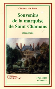 Claude-Alain Sarre - Souvenirs de la marquise de Saint-Chamans - Douairière (1797-1874).