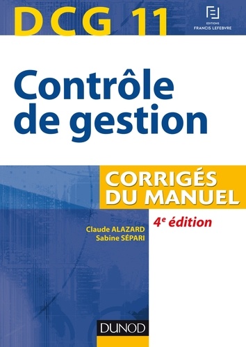 Claude Alazard et Sabine Sépari - Contrôle de gestion DCG 11 - Corrigés du manuel.