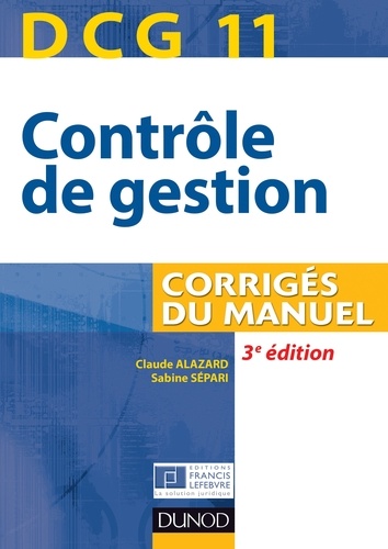 Claude Alazard et Sabine Sépari - DCG 11 - Contrôle de gestion - 3e édition - Corrigés du manuel.
