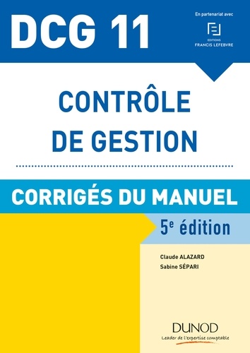 Claude Alazard et Sabine Sépari - DCG 11 - Contrôle de gestion - 5e éd. - Corrigés du manuel.