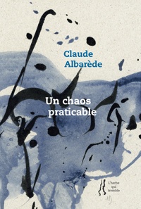 Claude Albarède - Un chaos praticable.