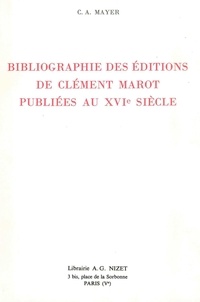 Claude-Albert Mayer - Bibliographie des éditions de Clément Marot publiées au XVIe siècle.