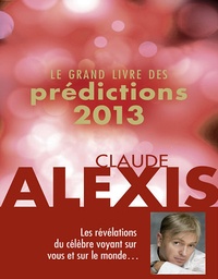 Claude Alexis - Le grand livre des prédictions 2013.