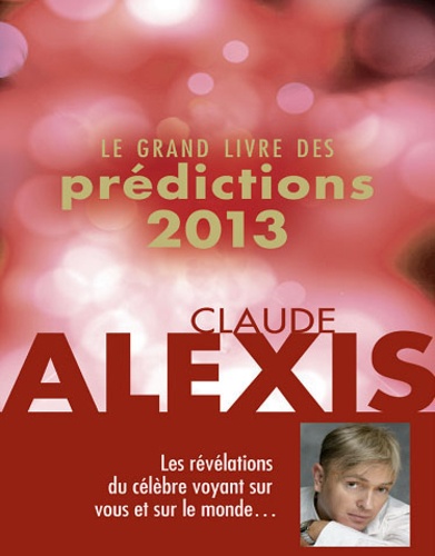Claude Alexis - Le grand livre des prédictions 2013.