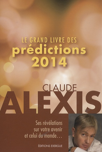 Claude Alexis - Le grand livre des prédictions 2014.