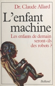 Claude Allard - L'Enfant machine.
