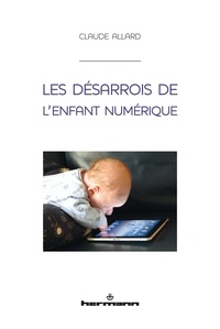 Claude Allard - Les désarrois de l'enfant numérique.