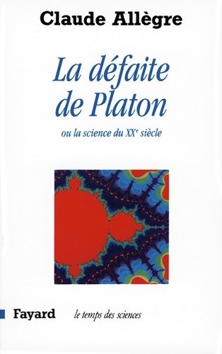 La Défaite de Platon. Ou la science du XXe siècle