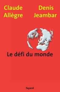 Claude Allègre et Denis Jeambar - Le défi du monde.