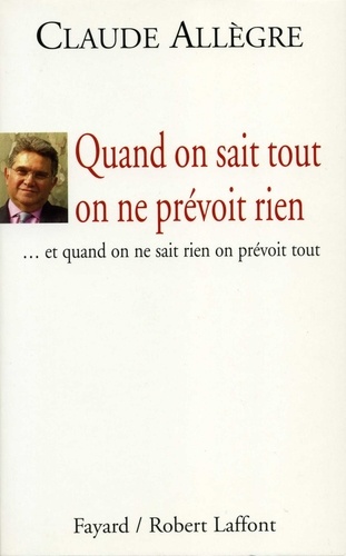 Quand on sait tout on ne prévoit rien. ... et quand on ne sait rien on prévoit tout