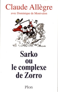 Claude Allègre - Sarko ou le complexe de Zorro - Conversations avec Dominique de Montvalon.