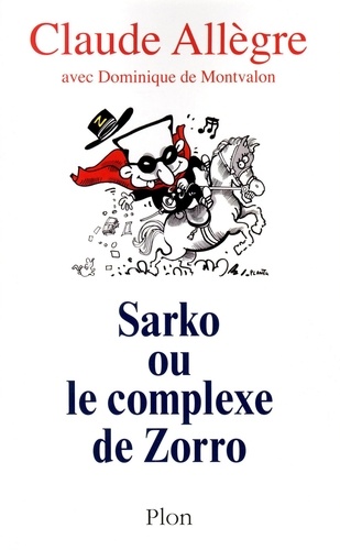 Sarko ou le complexe de Zorro. Conversations avec Dominique de Montvalon