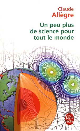 Claude Allègre - Un peu plus de science pour tout le monde.