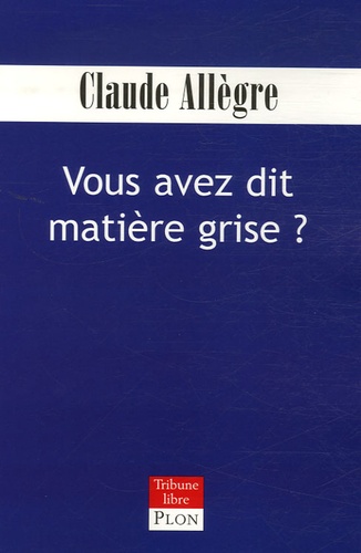 Claude Allègre - Vous avez dit matière grise ?.