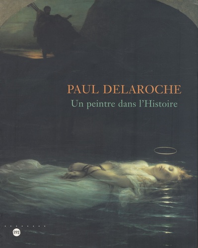 Claude Allemand-Cosneau - Paul Delaroche : un peintre dans l'histoire.