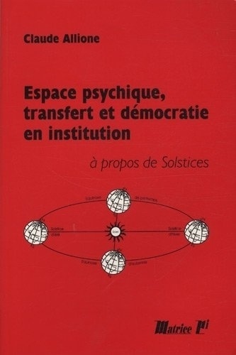Claude Allione - Espace psychique, transfert et démocratie en institution - Solstices ou les Espaces institutionnels.