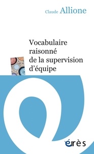Claude Allione - Vocabulaire raisonné de la supervision d'équipe.