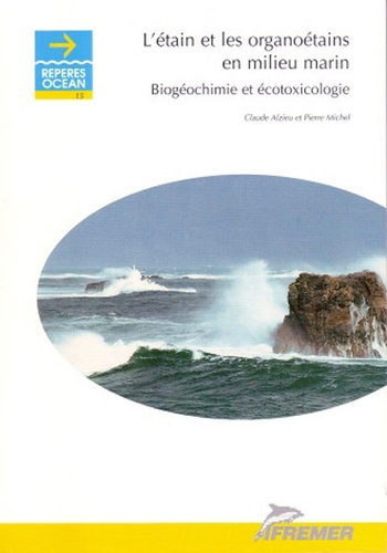 Claude Alzieu et Pierre Michel - L'étain et les organoétains en milieu marin - Biogéochimie et écotoxicologie.