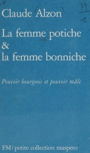 Claude Alzon - La Femme potiche et la femme bonniche - Pouvoir bourgeois et pouvoir mâle.