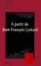 Claude Amey et Jean-Paul Olive - A Partir De Jean-Francois Lyotard.