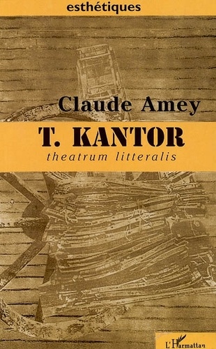 Claude Amey - Tadeutz Kantor: Theatrum Litteralis: Art, Pensee, Theatralite.