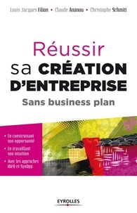Claude Ananou et Christophe Schmitt - Réussir sa création d'entreprise - Sans business plan.