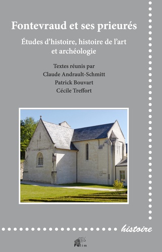 Claude Andrault-Schmitt et Patrick Bouvart - Fontevraud et ses prieurés - Etudes d'histoire, histoire de l'art et archéologie .