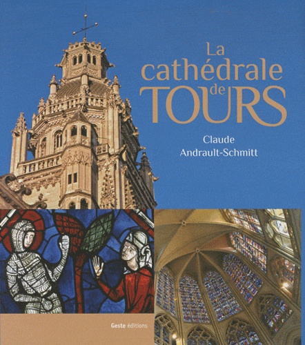 Claude Andrault-Schmitt - La cathedrale de Tours.