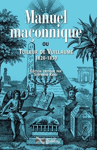 Claude-André Vuillaume - Manuel maçonnique ou Tuileur des divers rites de maçonnerie pratiqués en France.