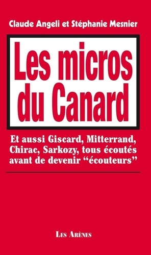 Les micros du Canard. Et aussi Giscard, Mitterrand, Chirac, sarkozy, tous écoutés avant de devenir "écouteurs"