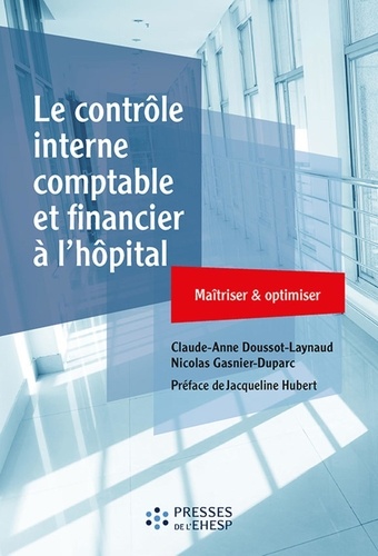 Le contrôle interne comptable et financier à l'hôpital. Maîtriser & optimiser