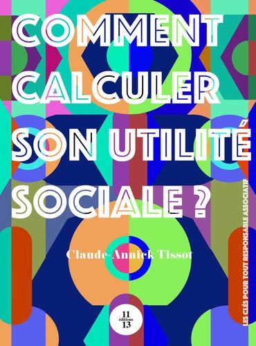 Claude-Annick Tissot - Comment calculer son utilité sociale ? - Les clés pour tout responsable associatif.